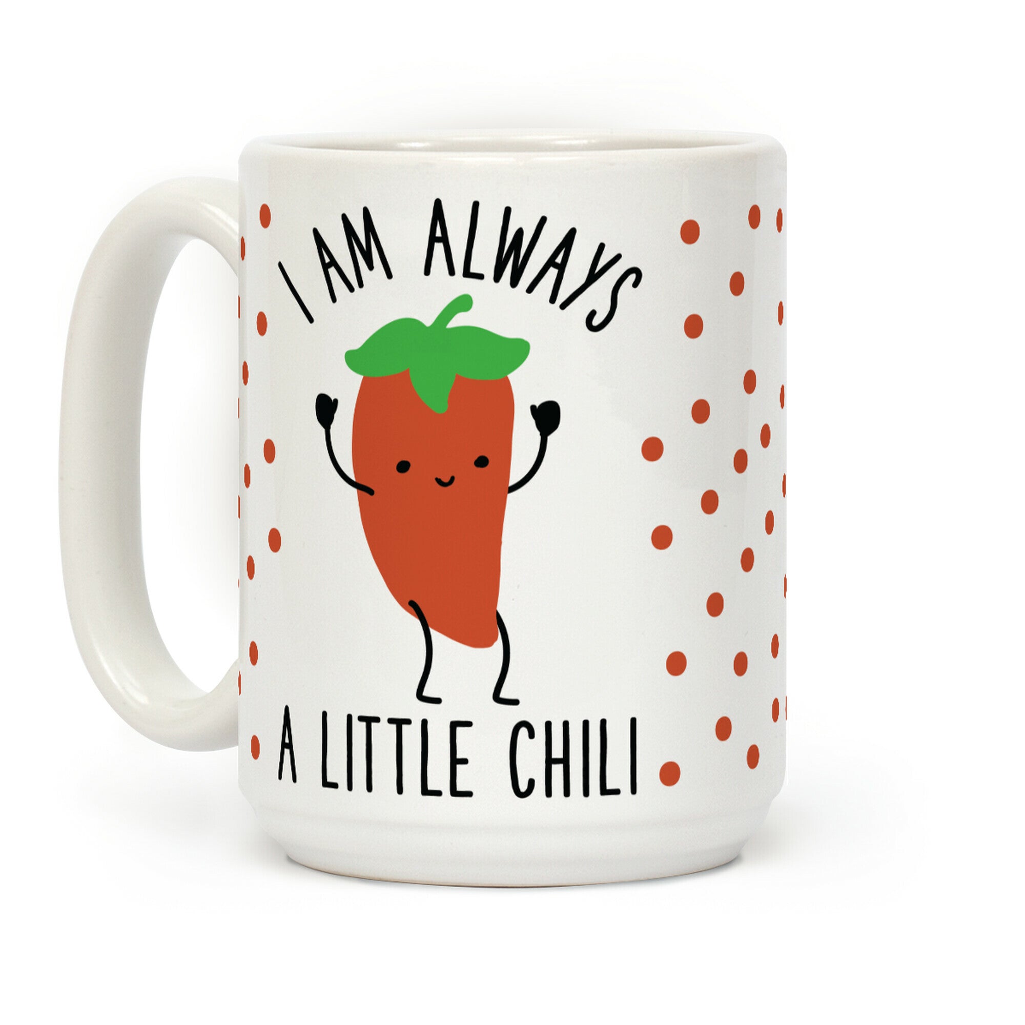 I Am Always A Little Chili Coffee Mug