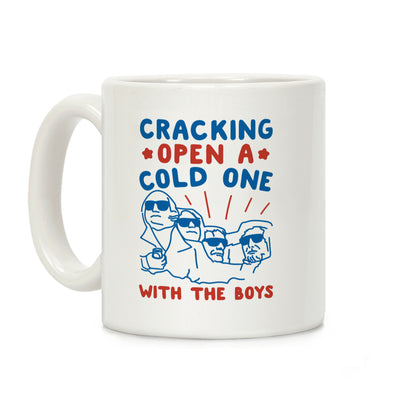 Cracking Open A Cold One With The Boys Mount Rushmore Coffee Mug