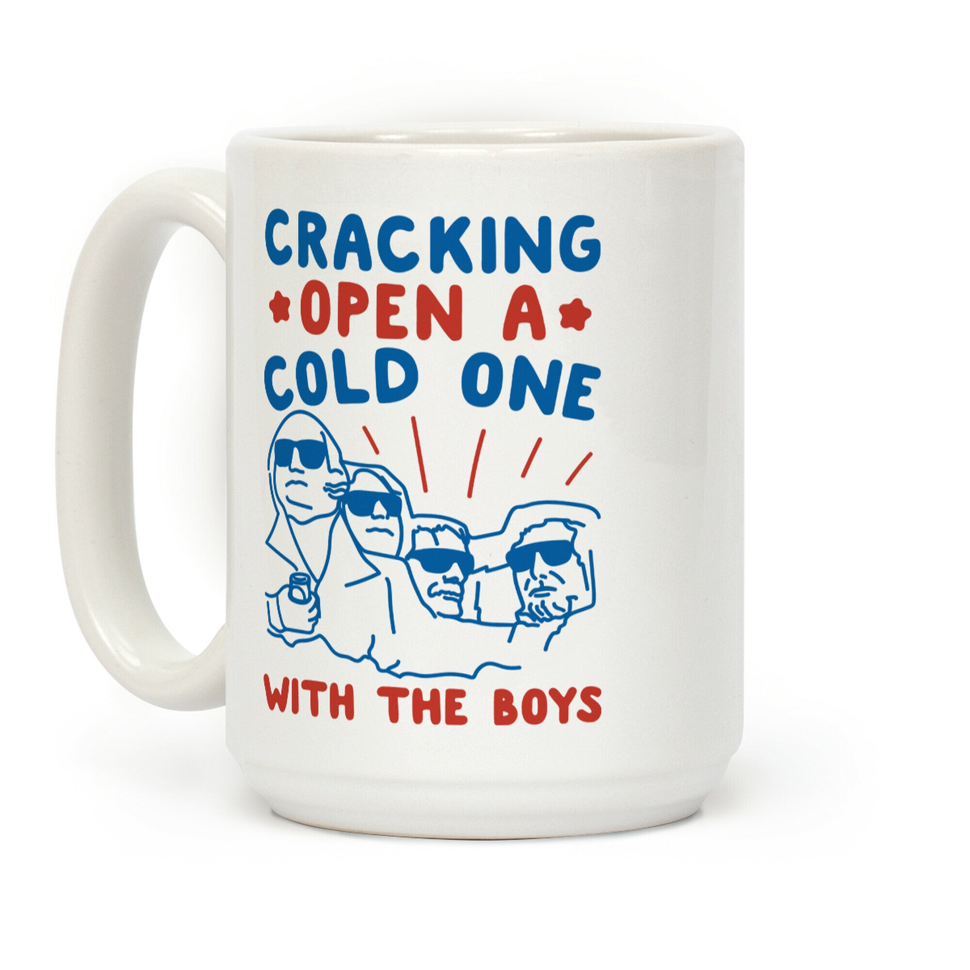 Cracking Open A Cold One With The Boys Mount Rushmore Coffee Mug