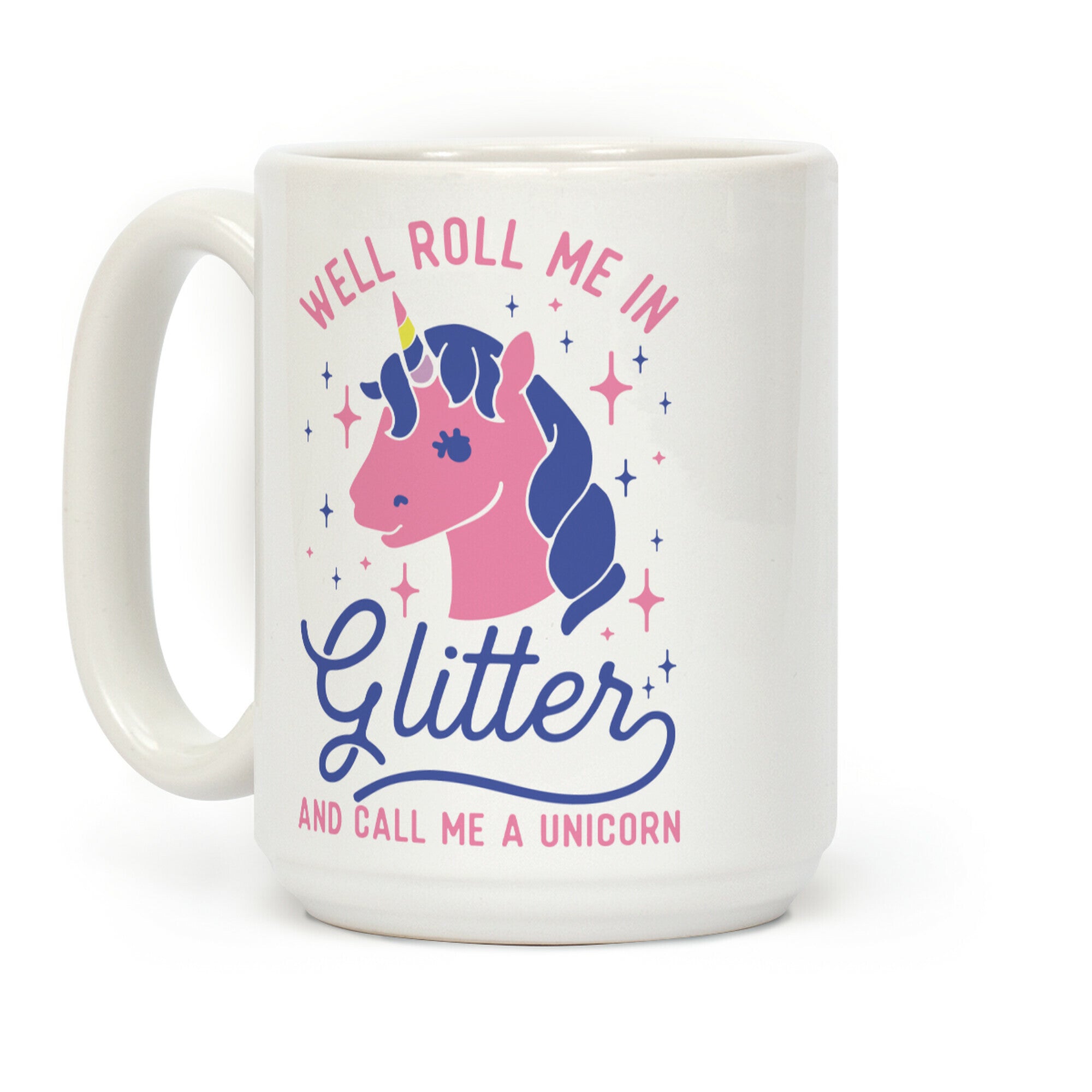 Well Roll Me In Glitter And Call Me a Unicorn Coffee Mug