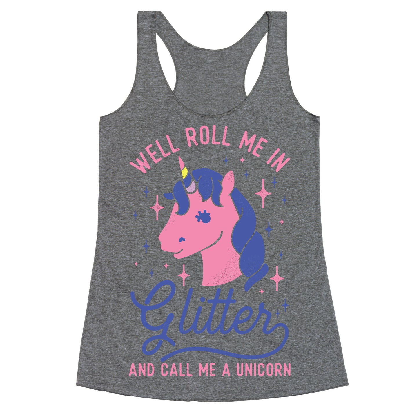 Well Roll Me In Glitter And Call Me a Unicorn Racerback Tank