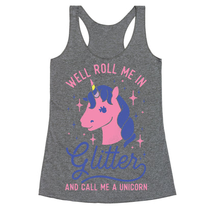 Well Roll Me In Glitter And Call Me a Unicorn Racerback Tank