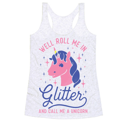 Well Roll Me In Glitter And Call Me a Unicorn Racerback Tank