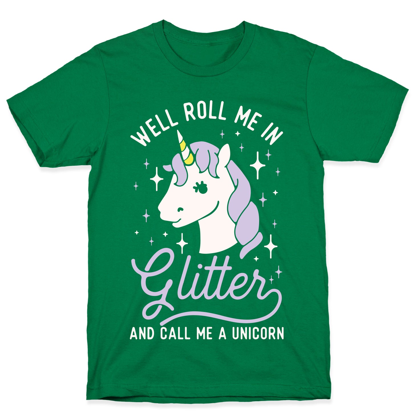 Well Roll Me In Glitter And Call Me a Unicorn T-Shirt