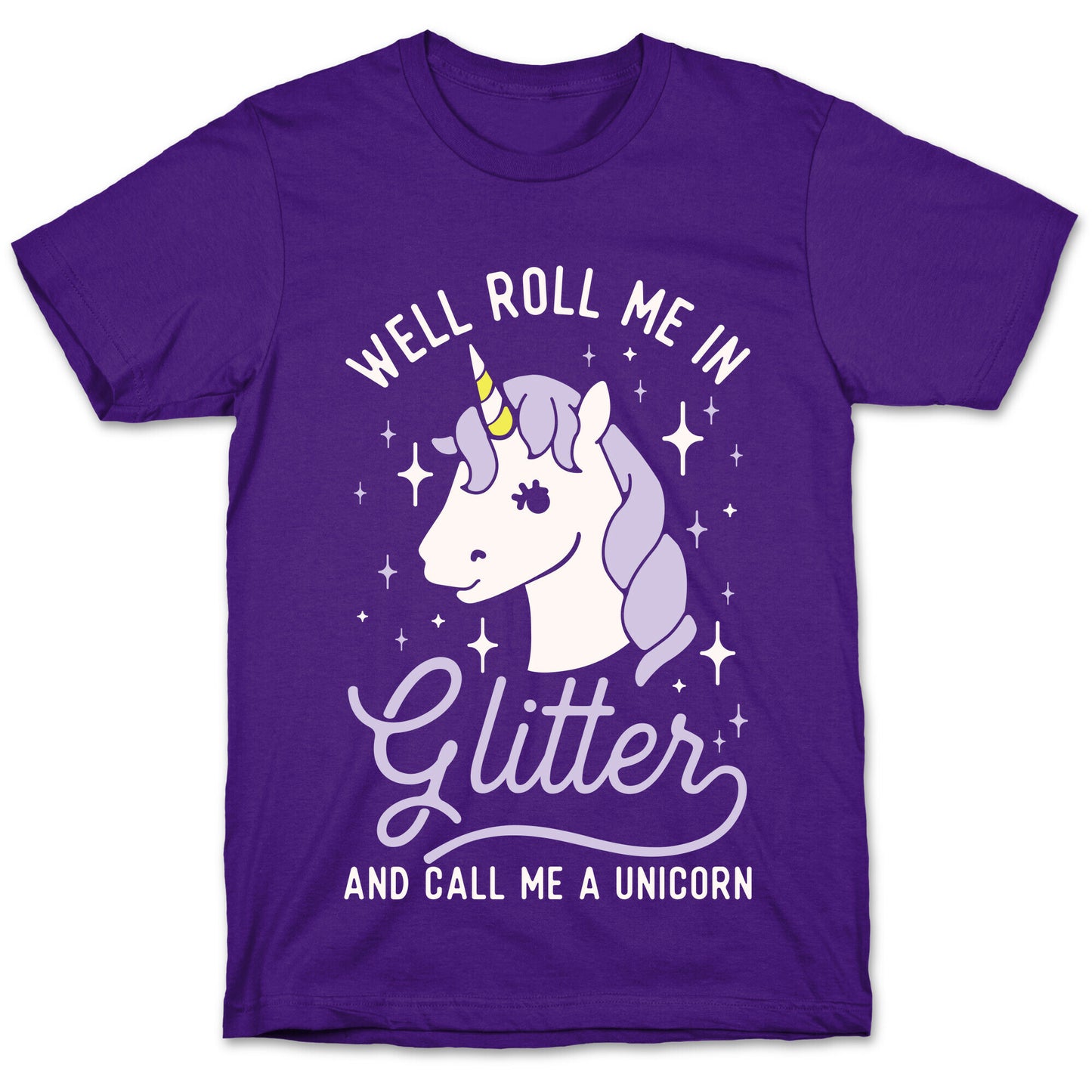 Well Roll Me In Glitter And Call Me a Unicorn T-Shirt