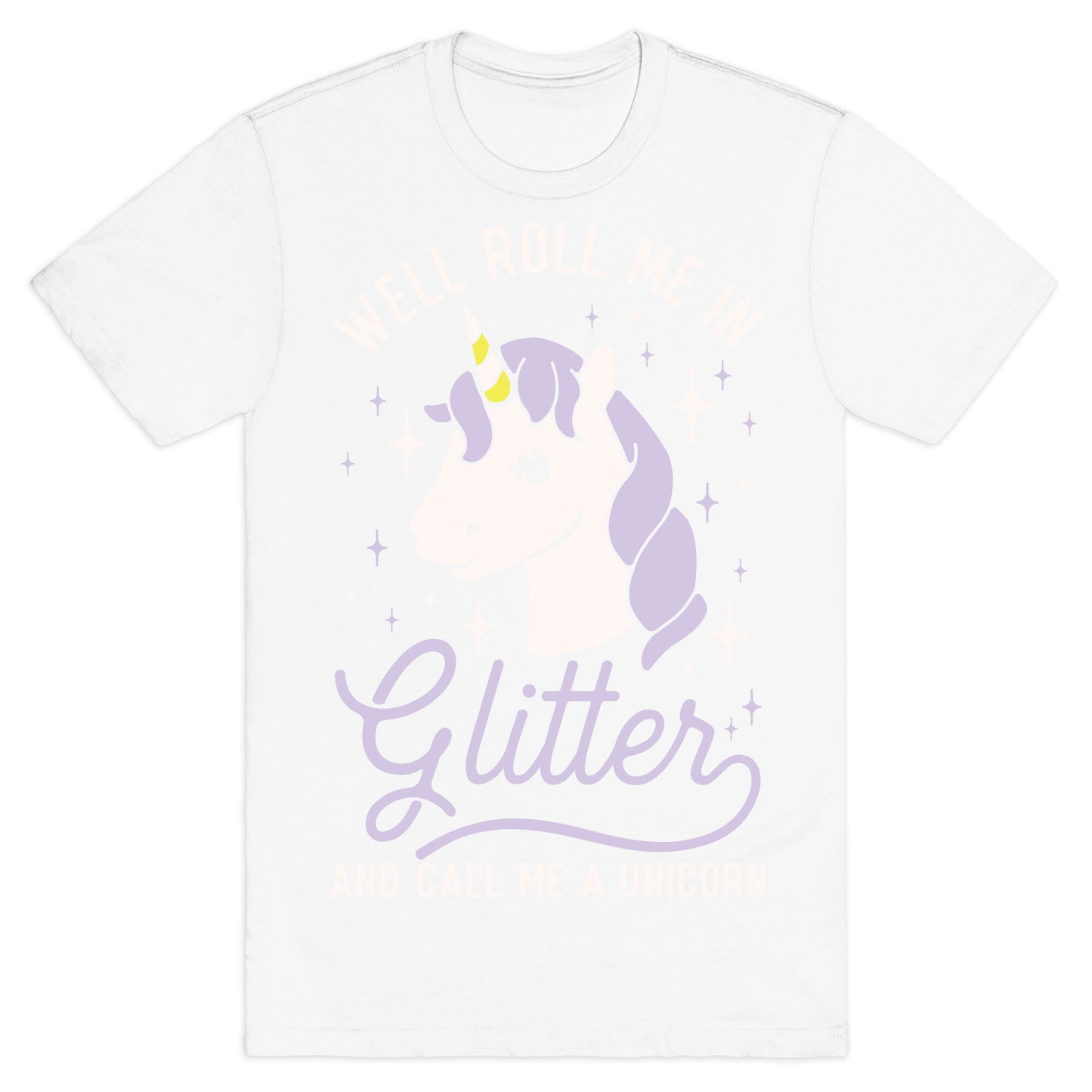 Well Roll Me In Glitter And Call Me a Unicorn T-Shirt