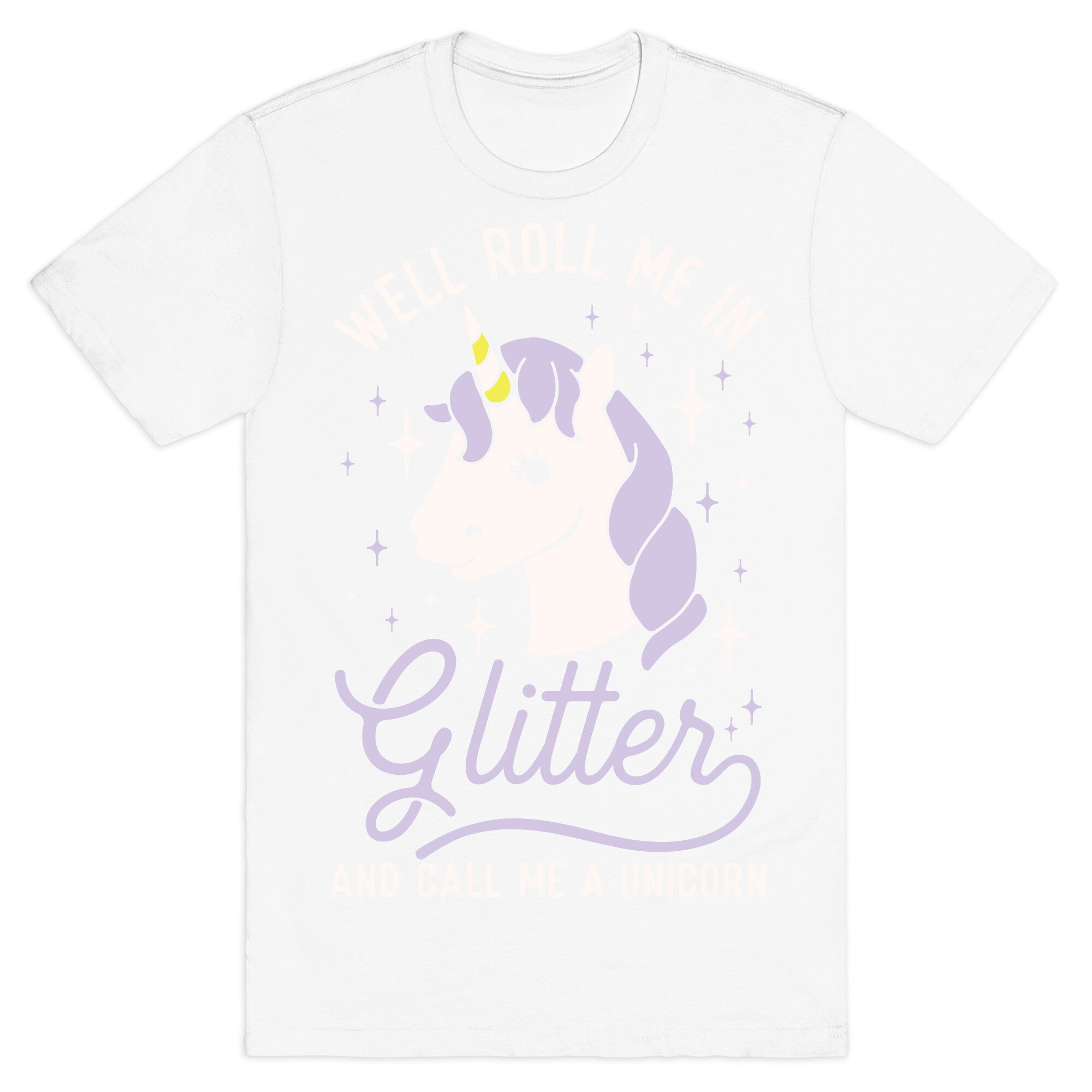 Well Roll Me In Glitter And Call Me a Unicorn T-Shirt