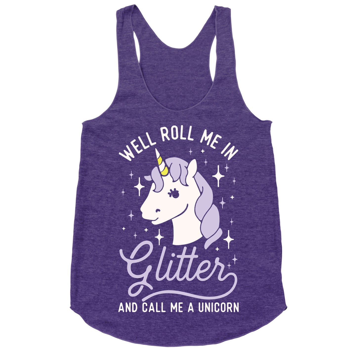 Well Roll Me In Glitter And Call Me a Unicorn Racerback Tank