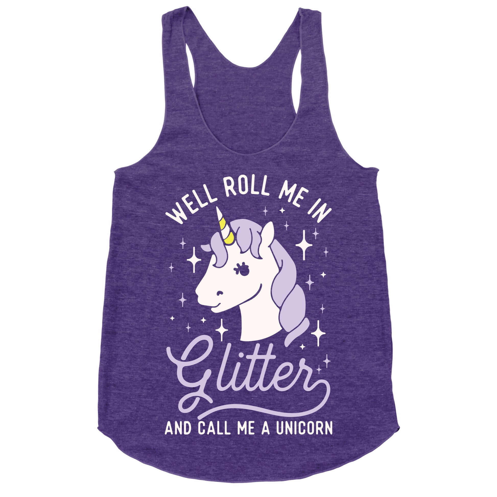 Well Roll Me In Glitter And Call Me a Unicorn Racerback Tank