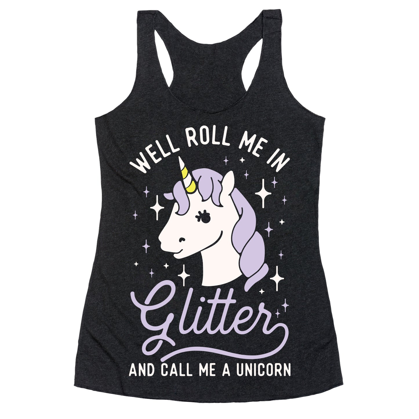 Well Roll Me In Glitter And Call Me a Unicorn Racerback Tank