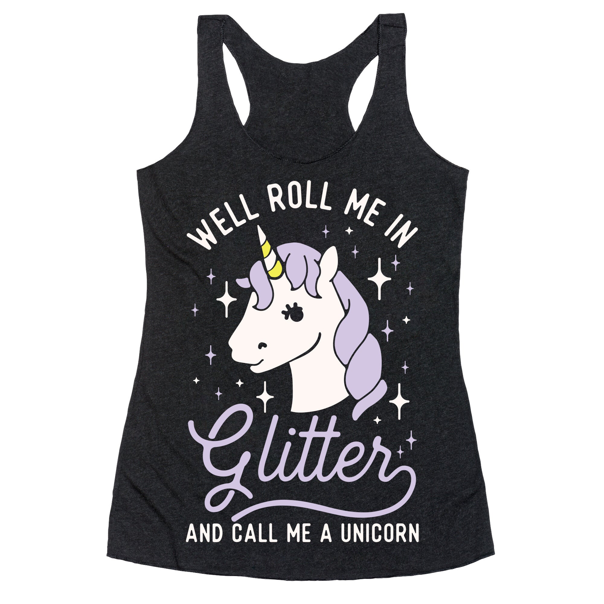 Well Roll Me In Glitter And Call Me a Unicorn Racerback Tank