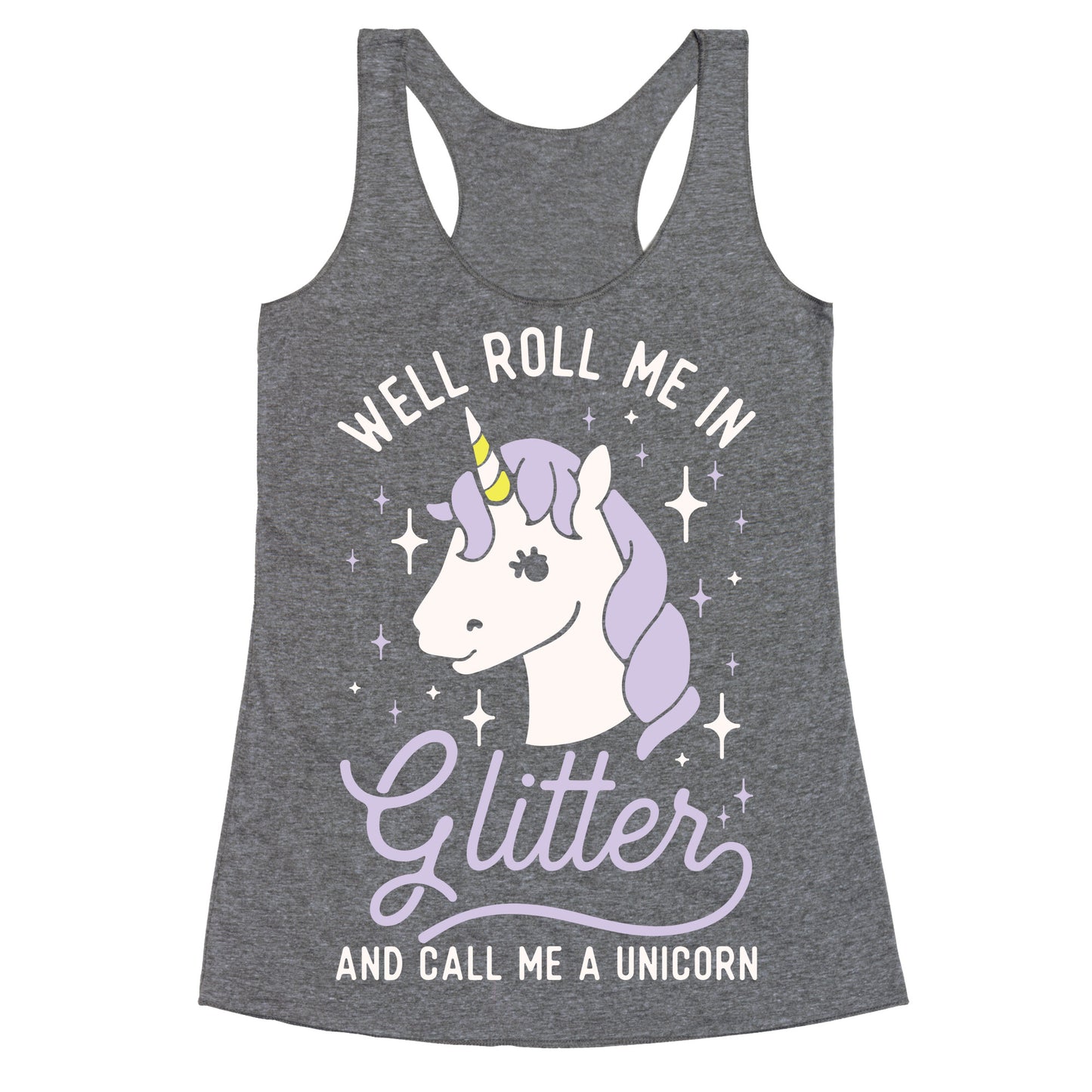 Well Roll Me In Glitter And Call Me a Unicorn Racerback Tank