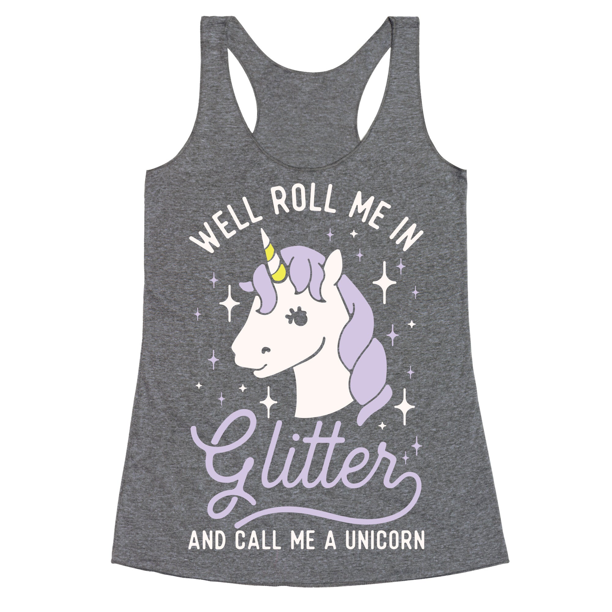 Well Roll Me In Glitter And Call Me a Unicorn Racerback Tank