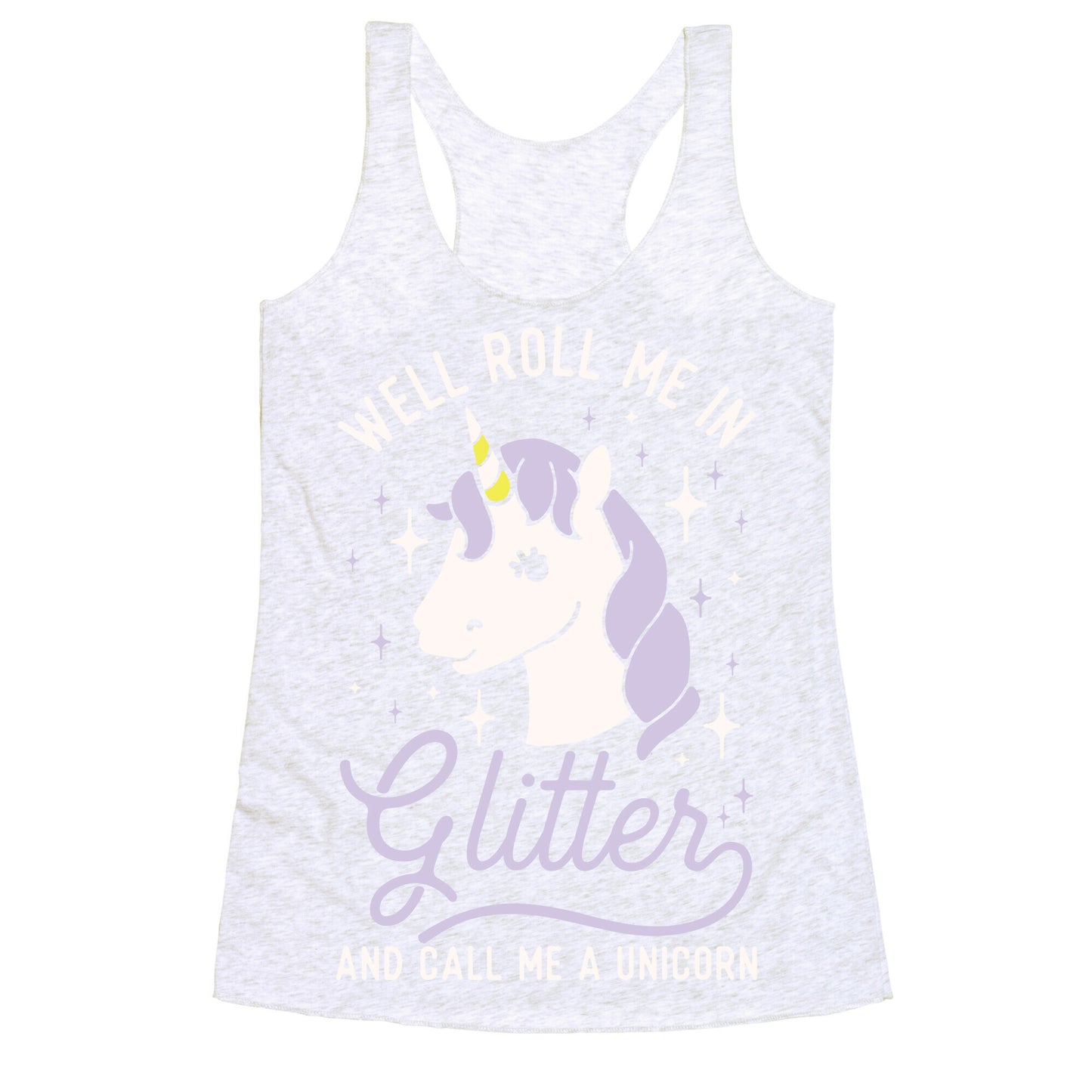 Well Roll Me In Glitter And Call Me a Unicorn Racerback Tank
