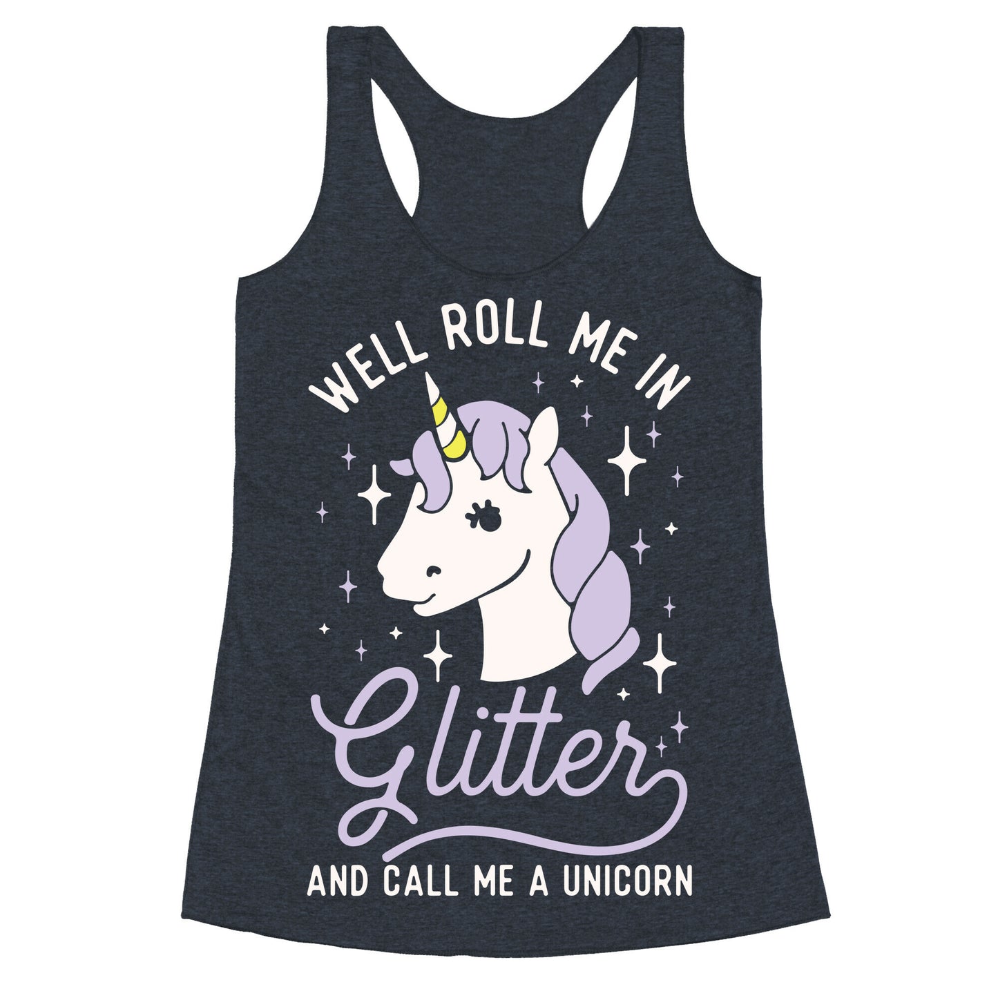 Well Roll Me In Glitter And Call Me a Unicorn Racerback Tank