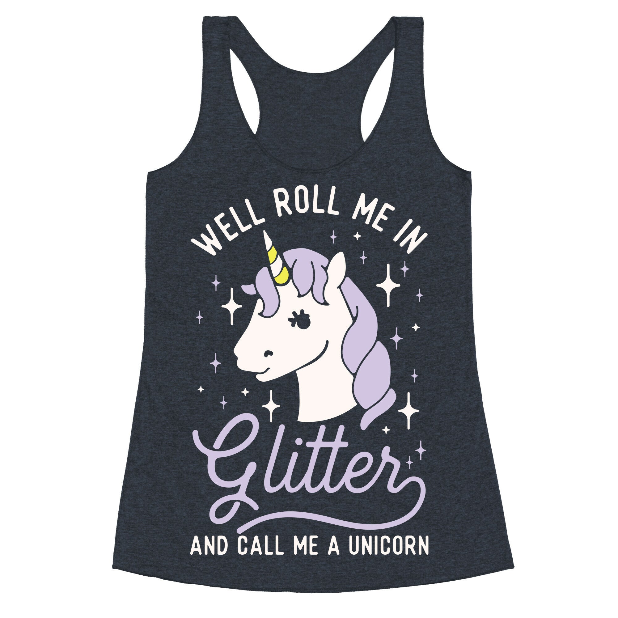 Well Roll Me In Glitter And Call Me a Unicorn Racerback Tank