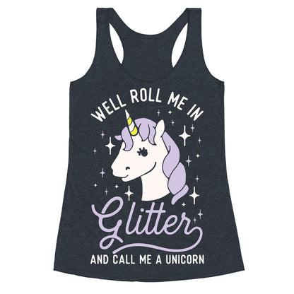 Well Roll Me In Glitter And Call Me a Unicorn Racerback Tank