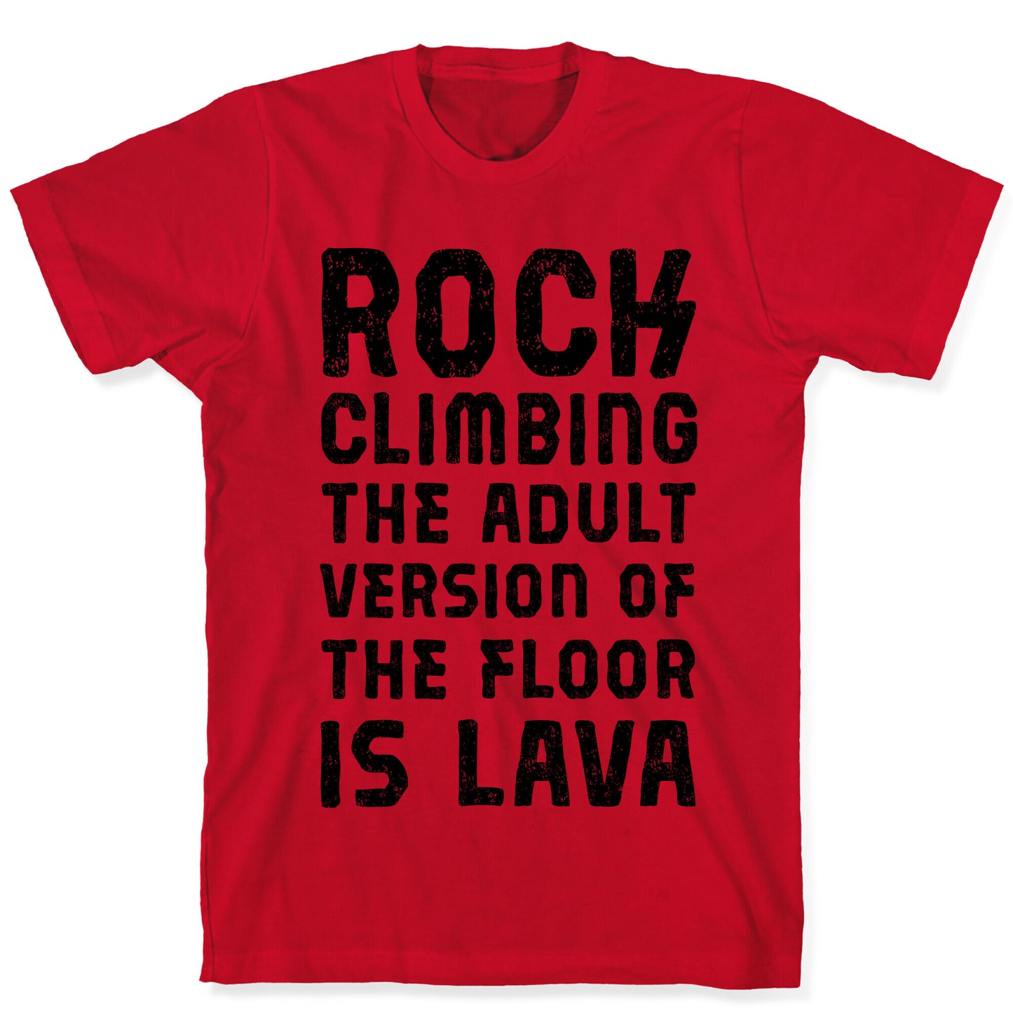 Rock Climing The Adult Version Of The Floor Is Lava T-Shirt