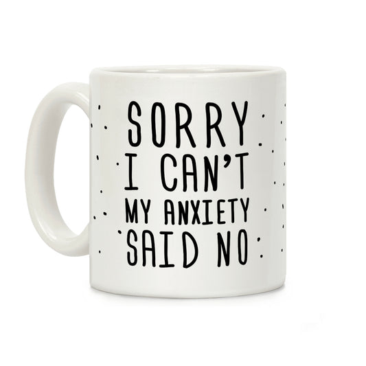 Sorry I Can't My Anxiety Said No Coffee Mug