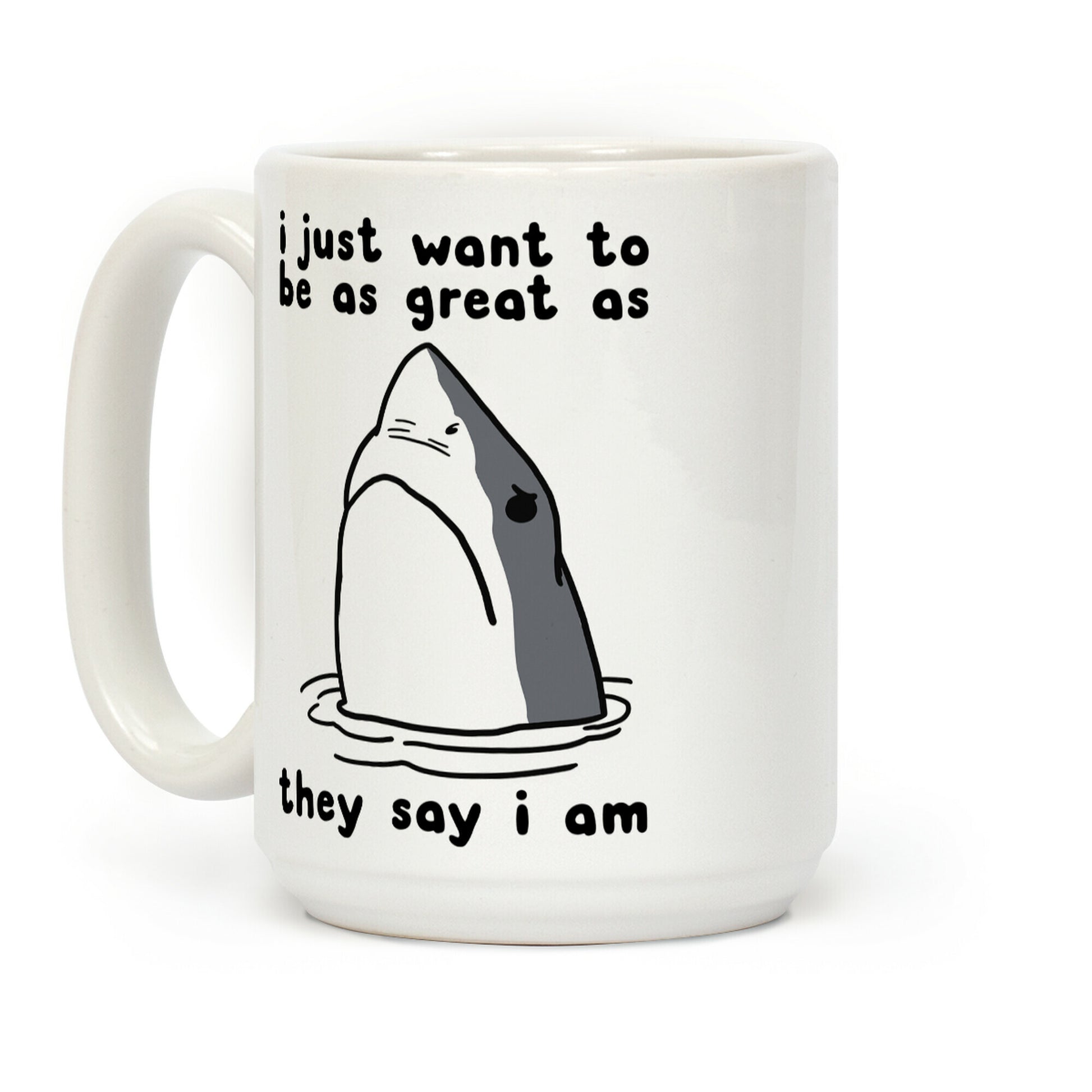I Just Want To Be As Great As They Say I Am Coffee Mug