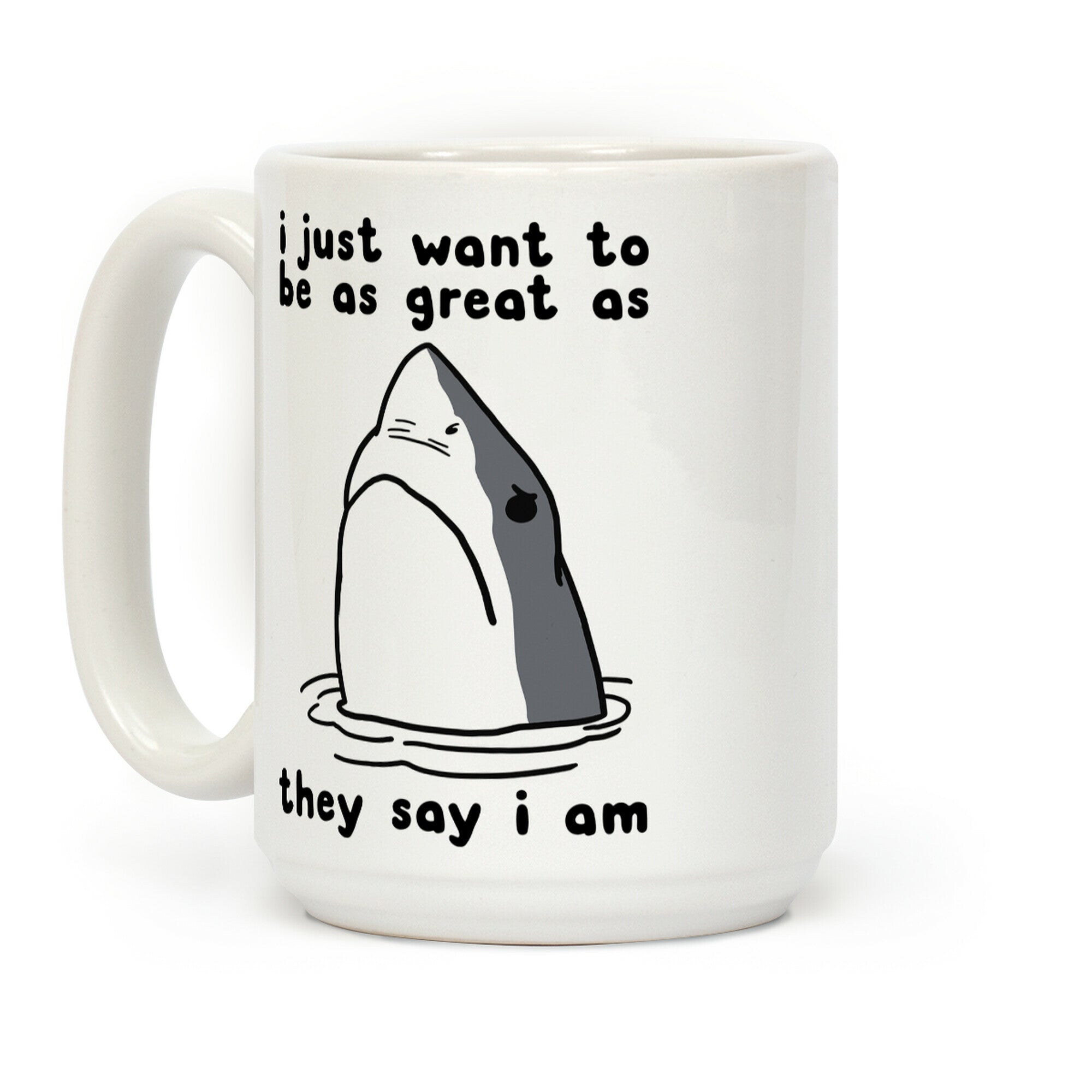 I Just Want To Be As Great As They Say I Am Coffee Mug