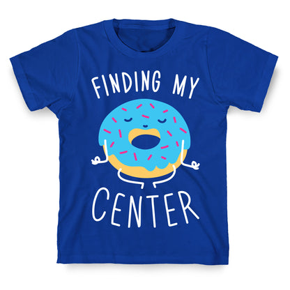 Finding My Center T-Shirt