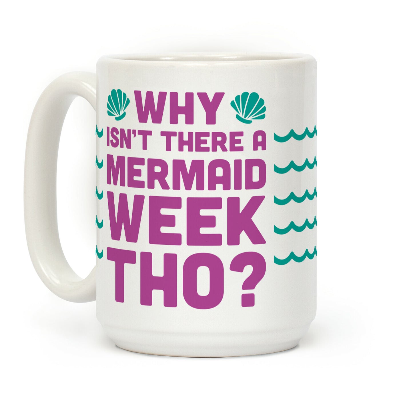 Why Isn't There A Mermaid Week Tho? Coffee Mug