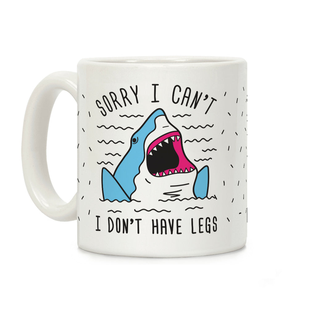 Sorry I Can't I Don't Have Legs Coffee Mug