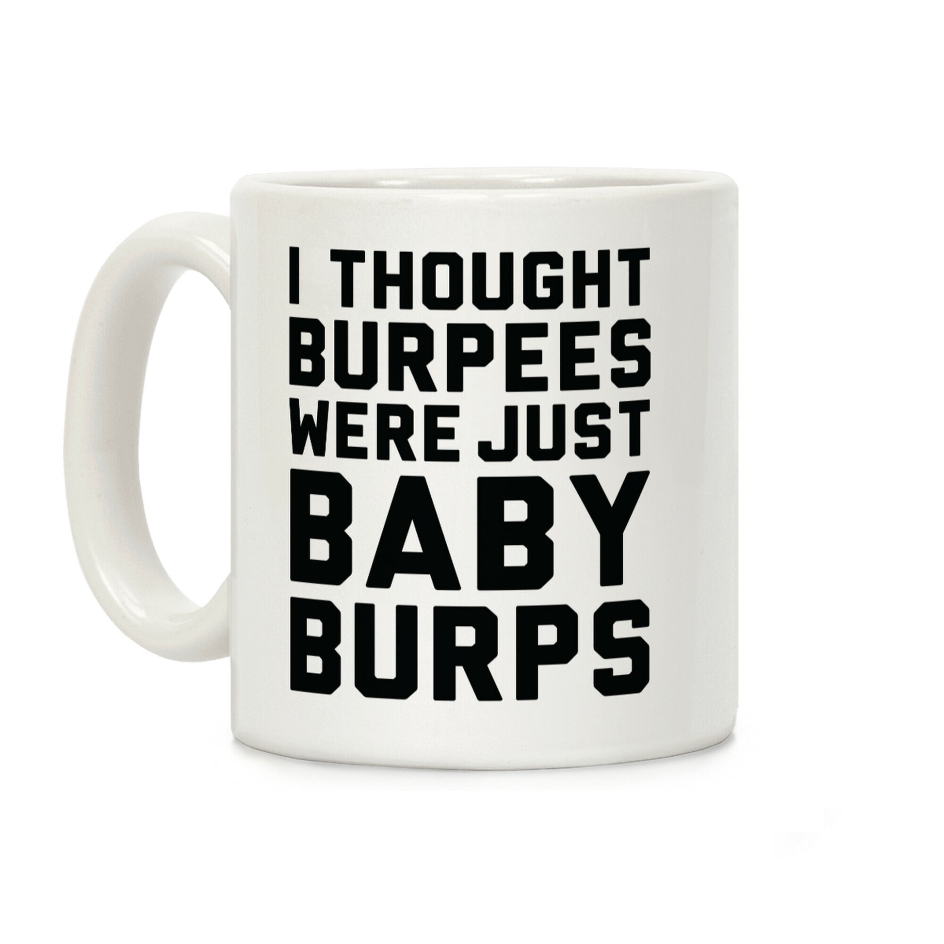 I Thought Burpees Were Just Baby Burps Coffee Mug