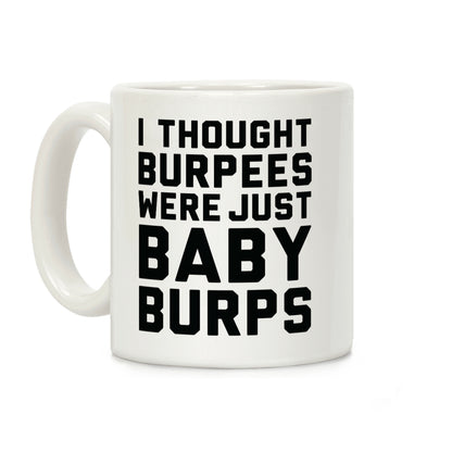 I Thought Burpees Were Just Baby Burps Coffee Mug