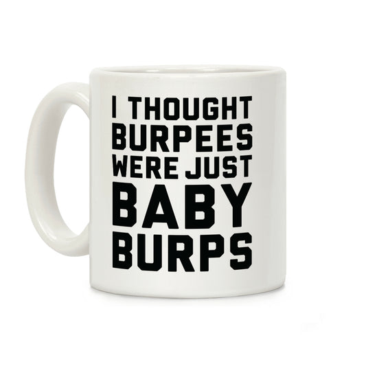 I Thought Burpees Were Just Baby Burps Coffee Mug