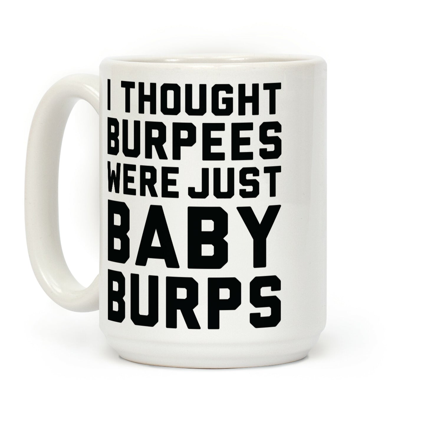 I Thought Burpees Were Just Baby Burps Coffee Mug