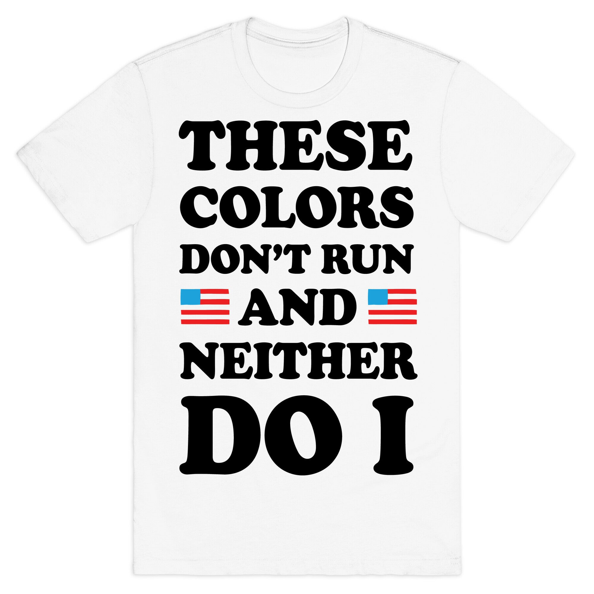 These Colors Don't Run And Neither Do I T-Shirt