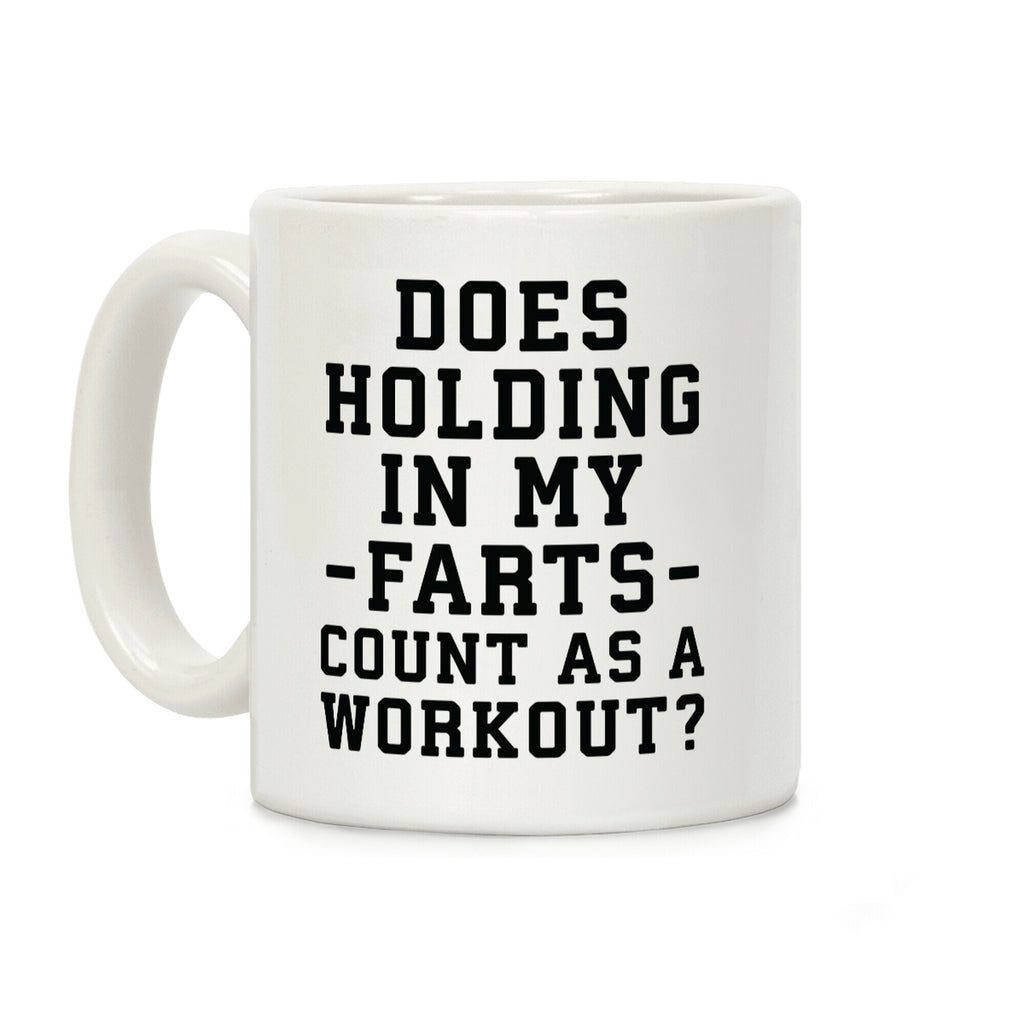 Does Holding in my Farts Count as a Workout Coffee Mug