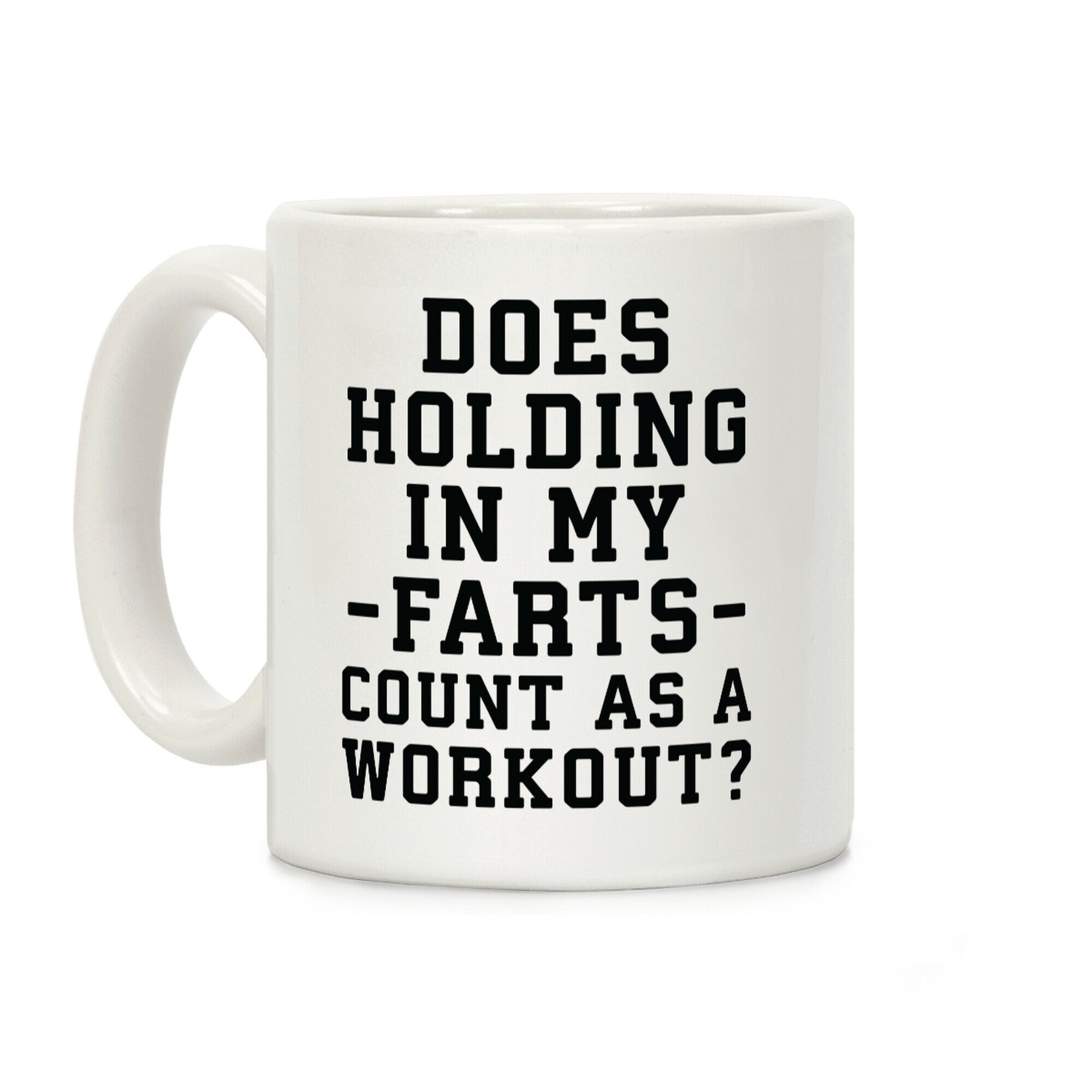 Does Holding in my Farts Count as a Workout Coffee Mug