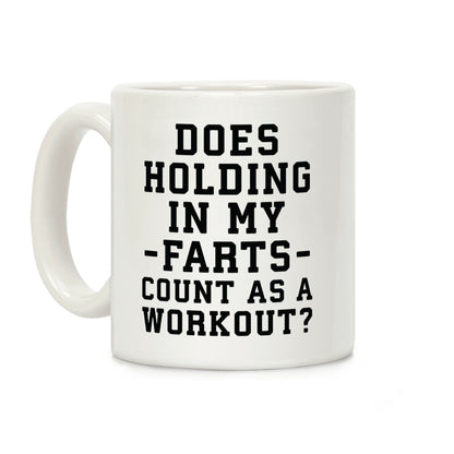 Does Holding in my Farts Count as a Workout Coffee Mug
