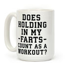 Does Holding in my Farts Count as a Workout Coffee Mug