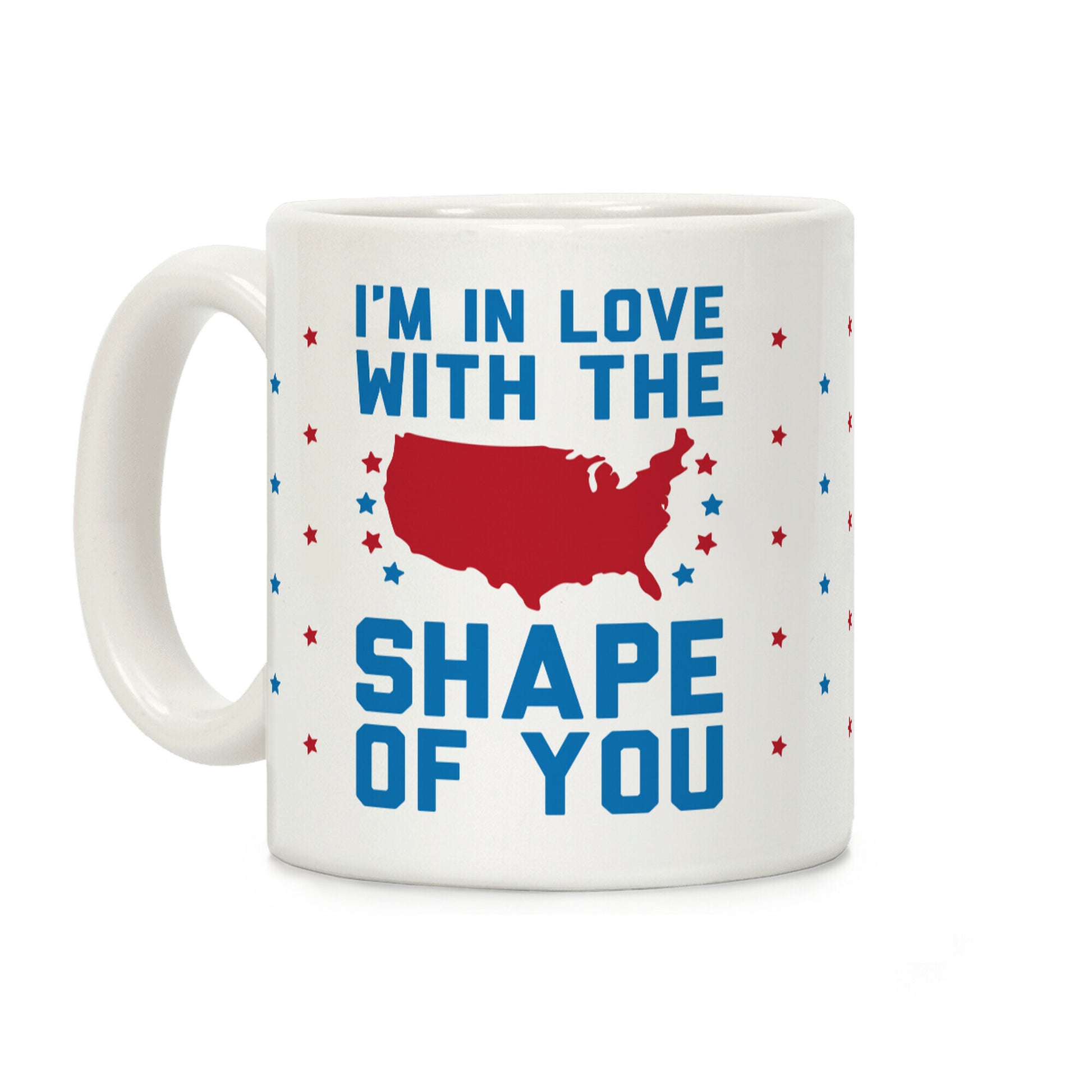 I'm In Love With The Shape Of You Merica Coffee Mug