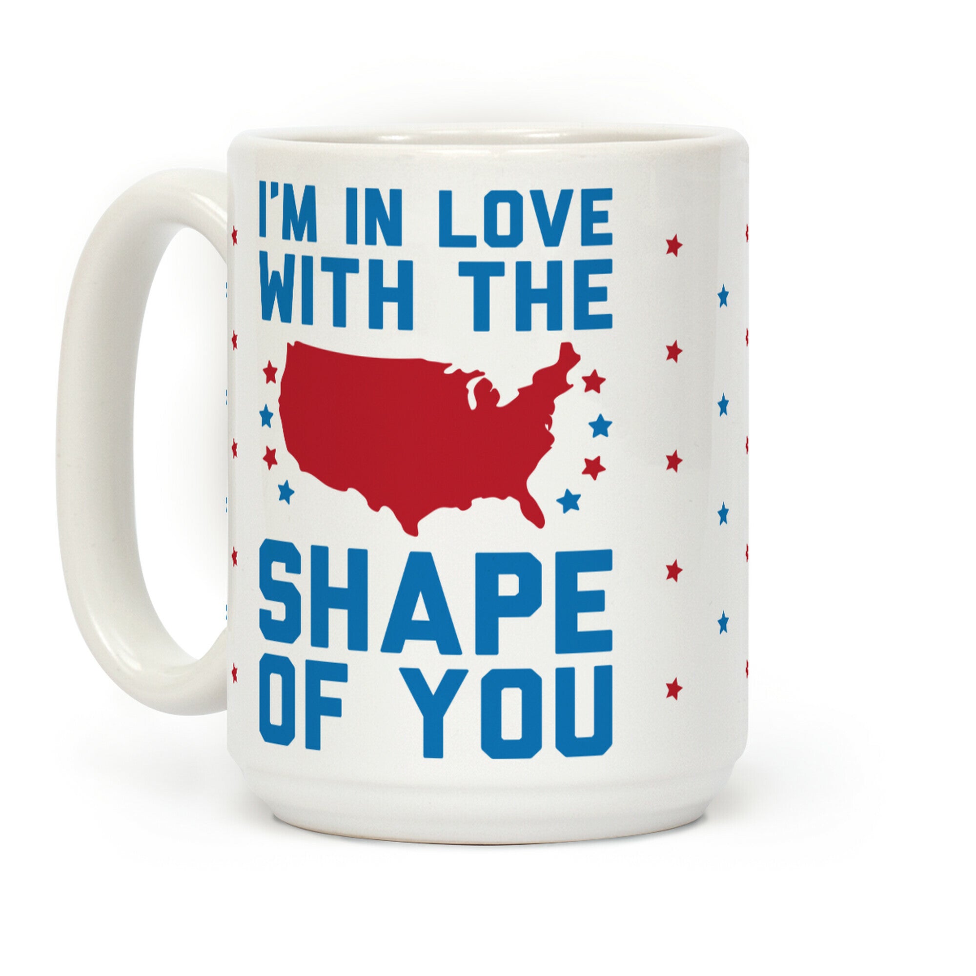 I'm In Love With The Shape Of You Merica Coffee Mug