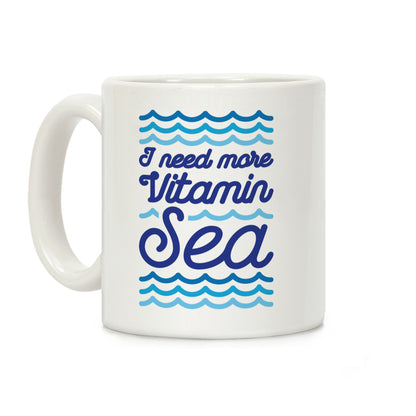 I Need More Vitamin Sea Coffee Mug