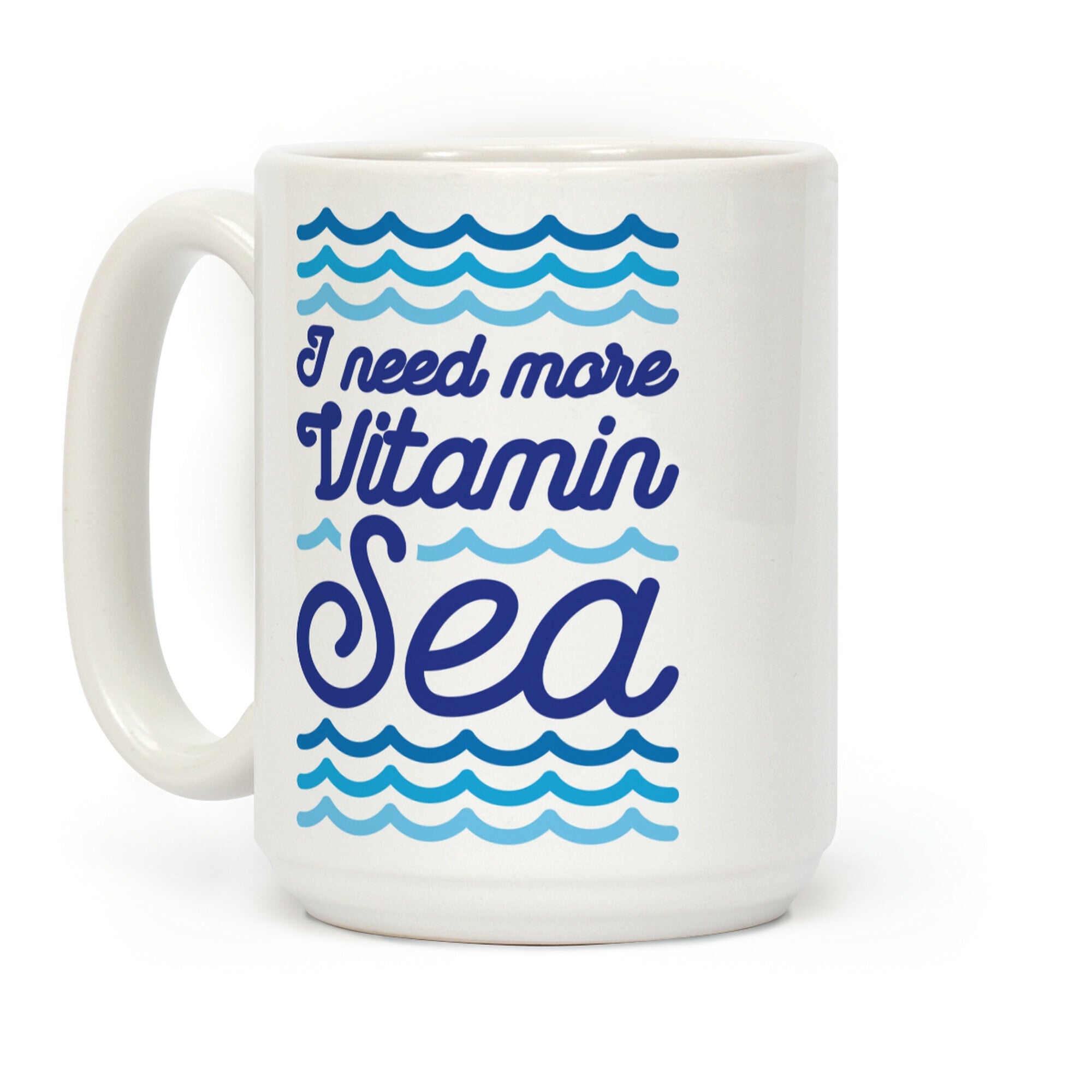 I Need More Vitamin Sea Coffee Mug