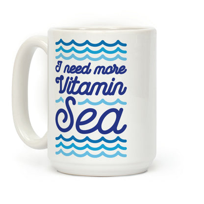 I Need More Vitamin Sea Coffee Mug