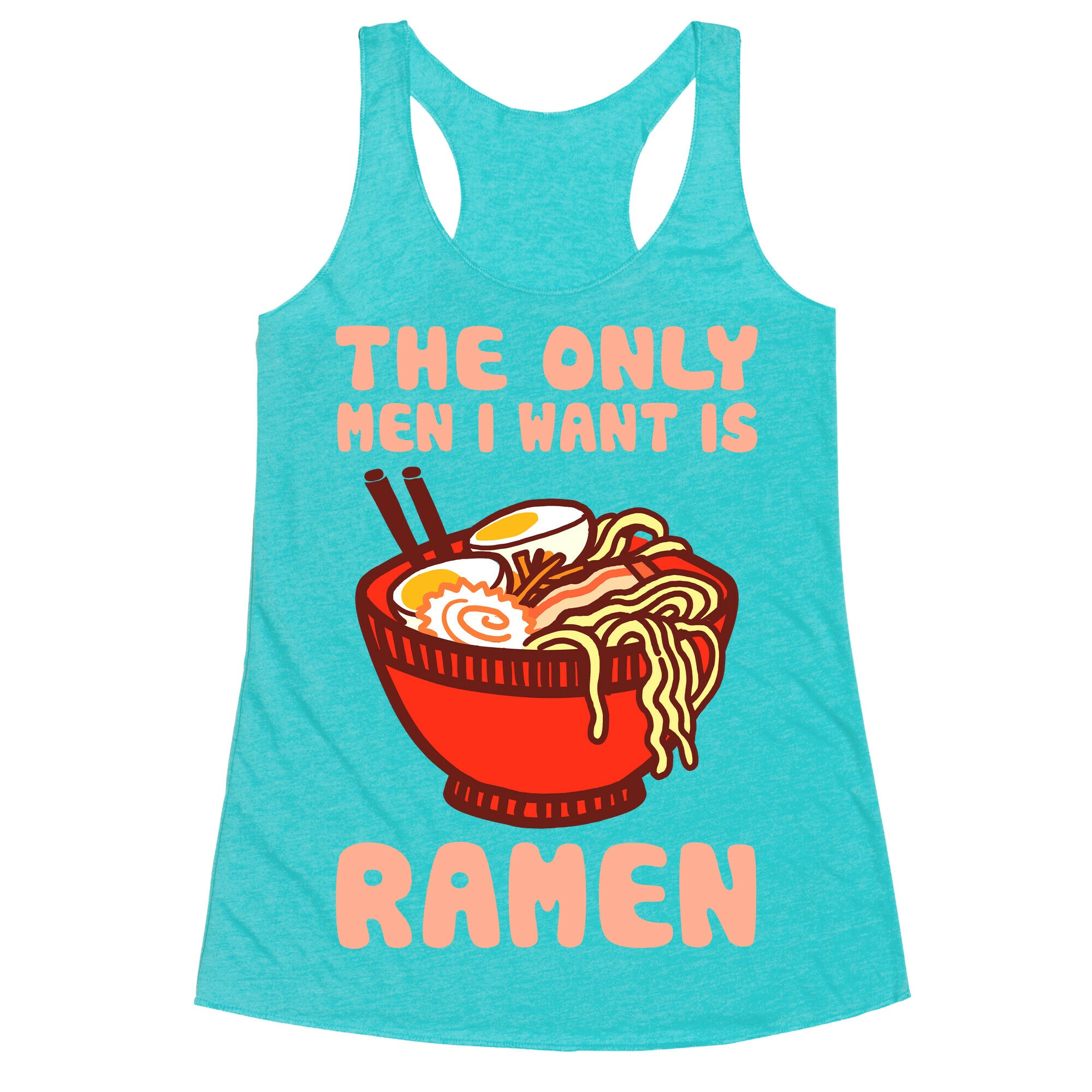 The Only Men I Want Is Ramen Racerback Tank