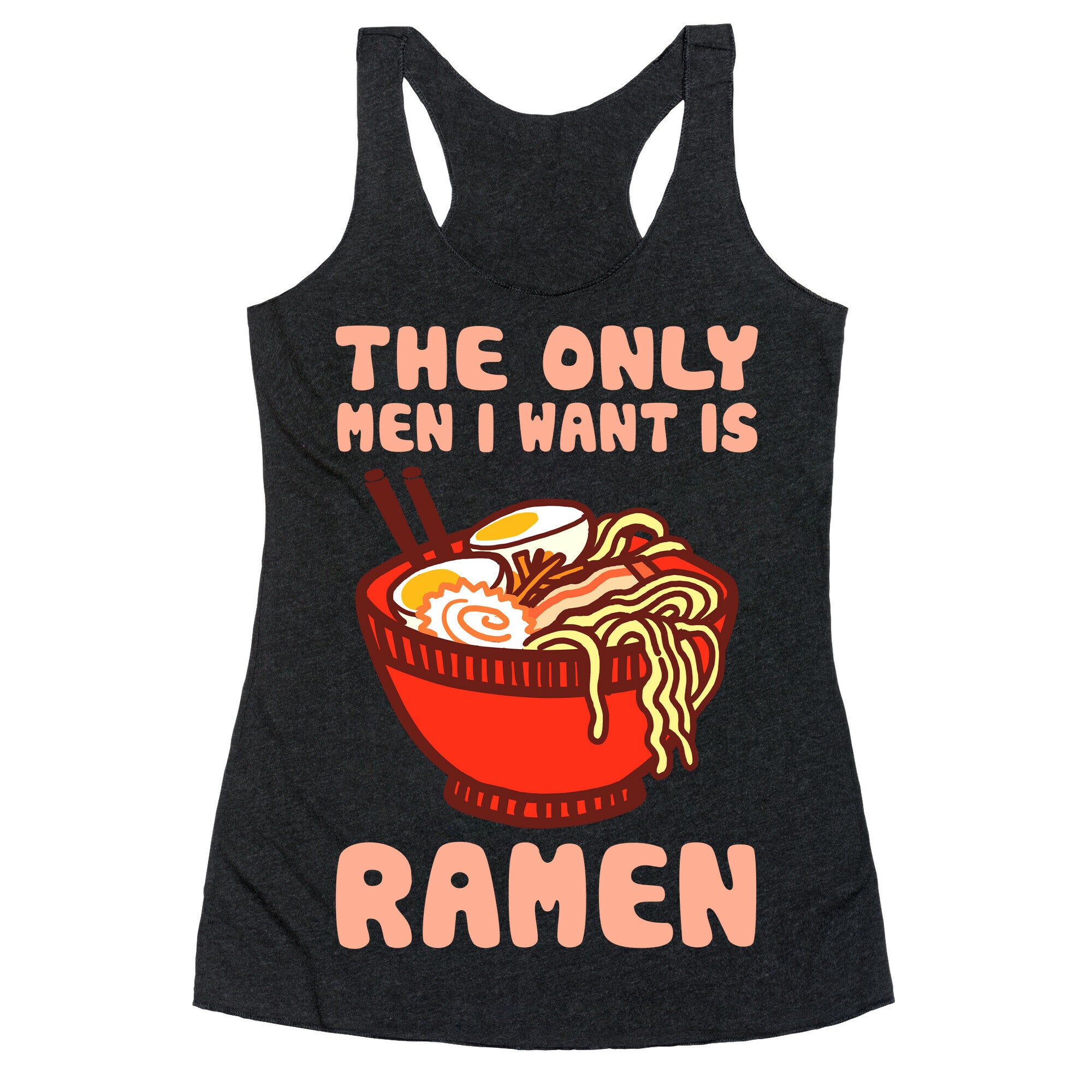 The Only Men I Want Is Ramen Racerback Tank