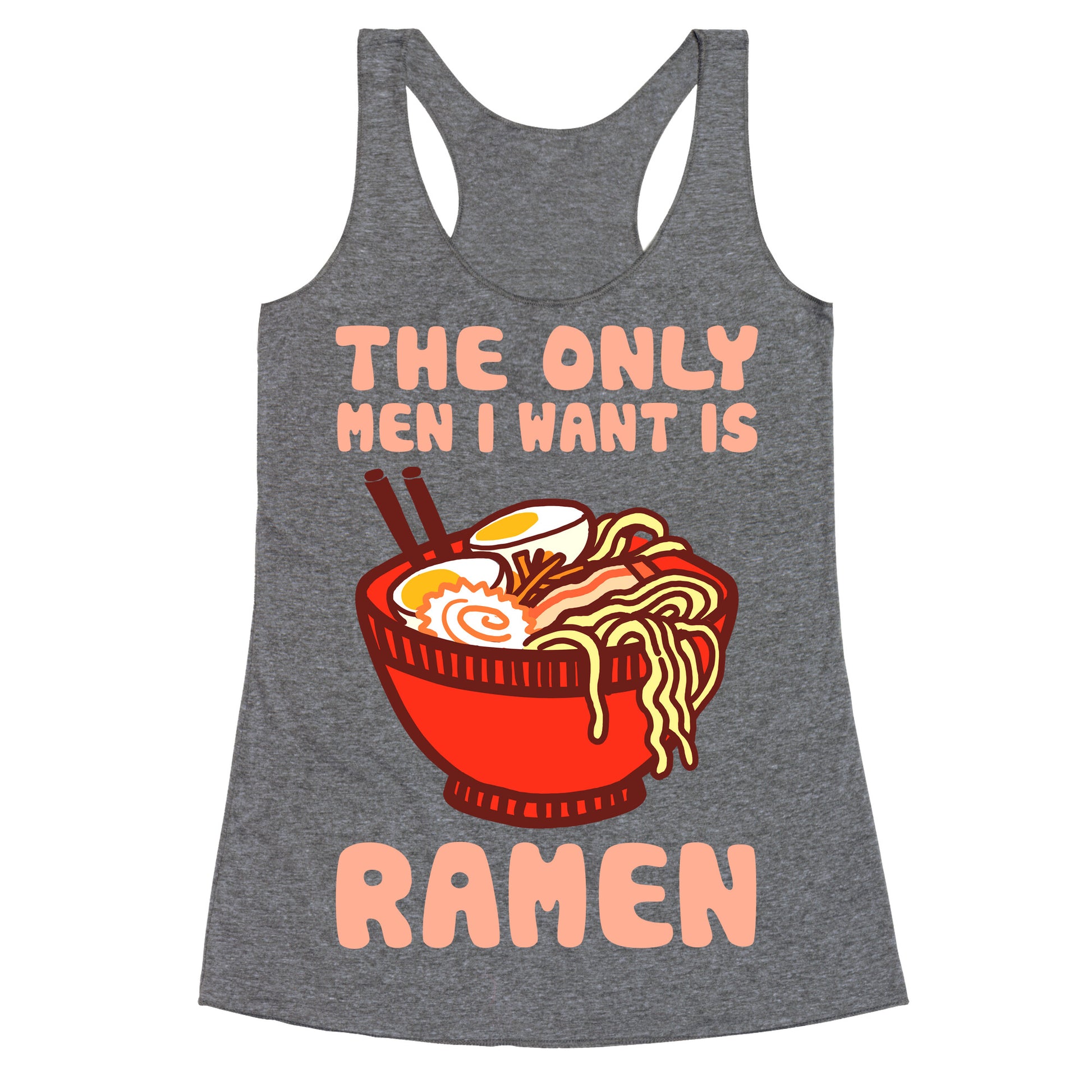 The Only Men I Want Is Ramen Racerback Tank