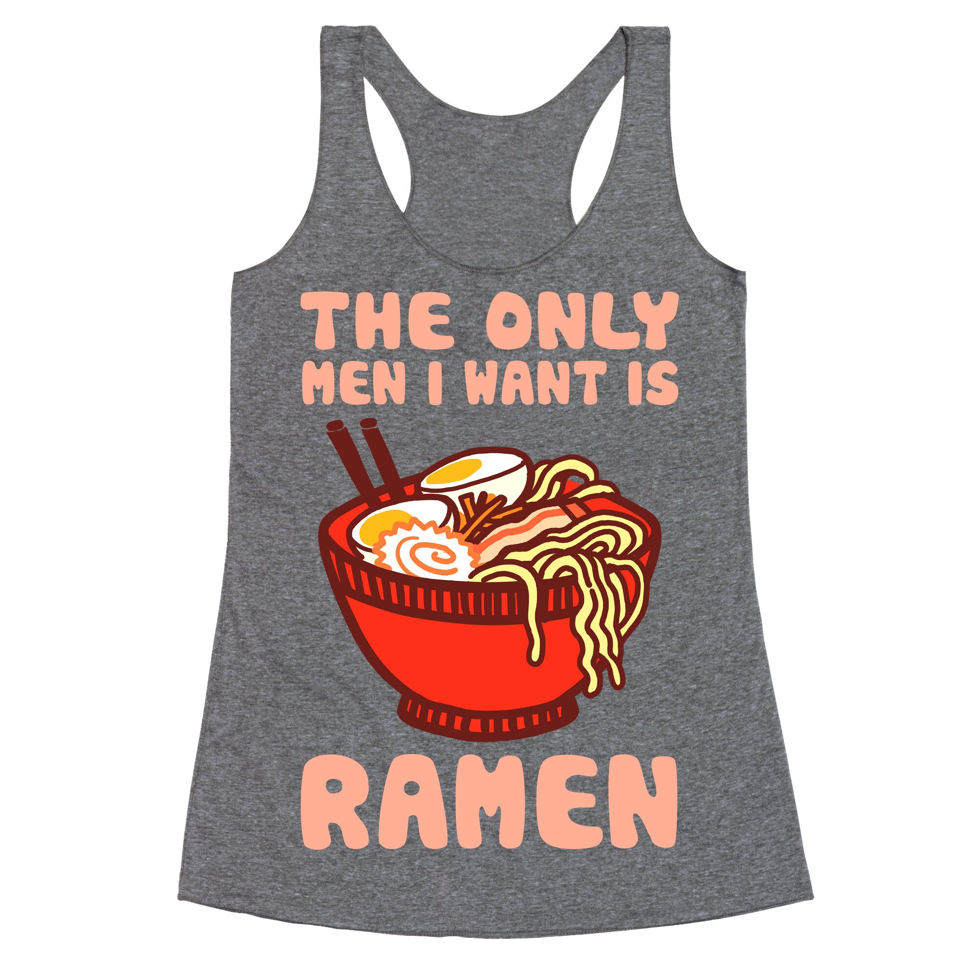 The Only Men I Want Is Ramen Racerback Tank
