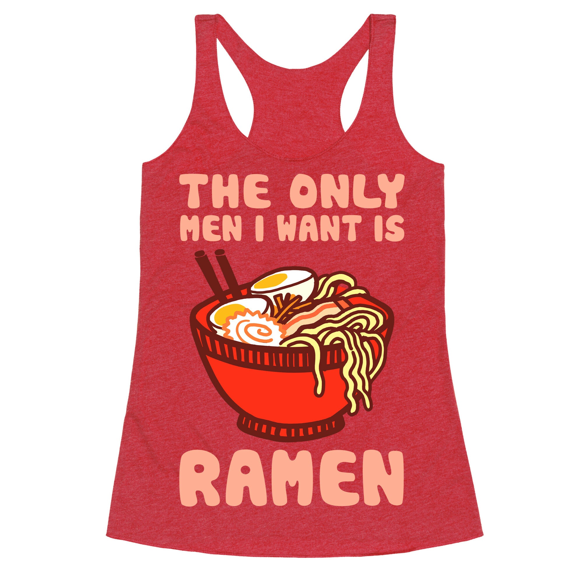 The Only Men I Want Is Ramen Racerback Tank