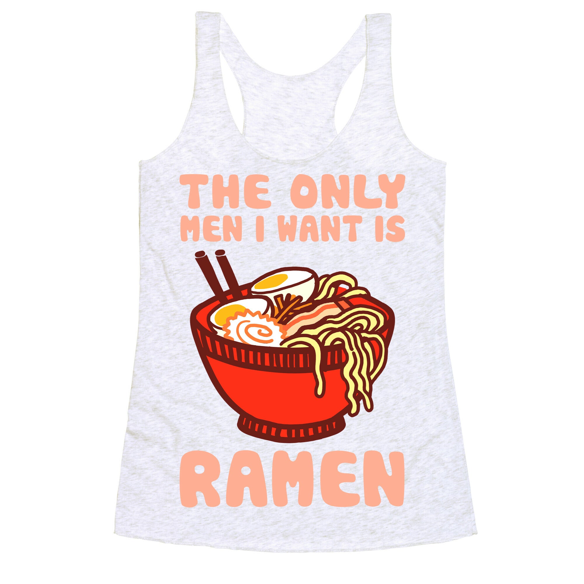 The Only Men I Want Is Ramen Racerback Tank