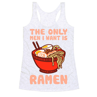 The Only Men I Want Is Ramen Racerback Tank