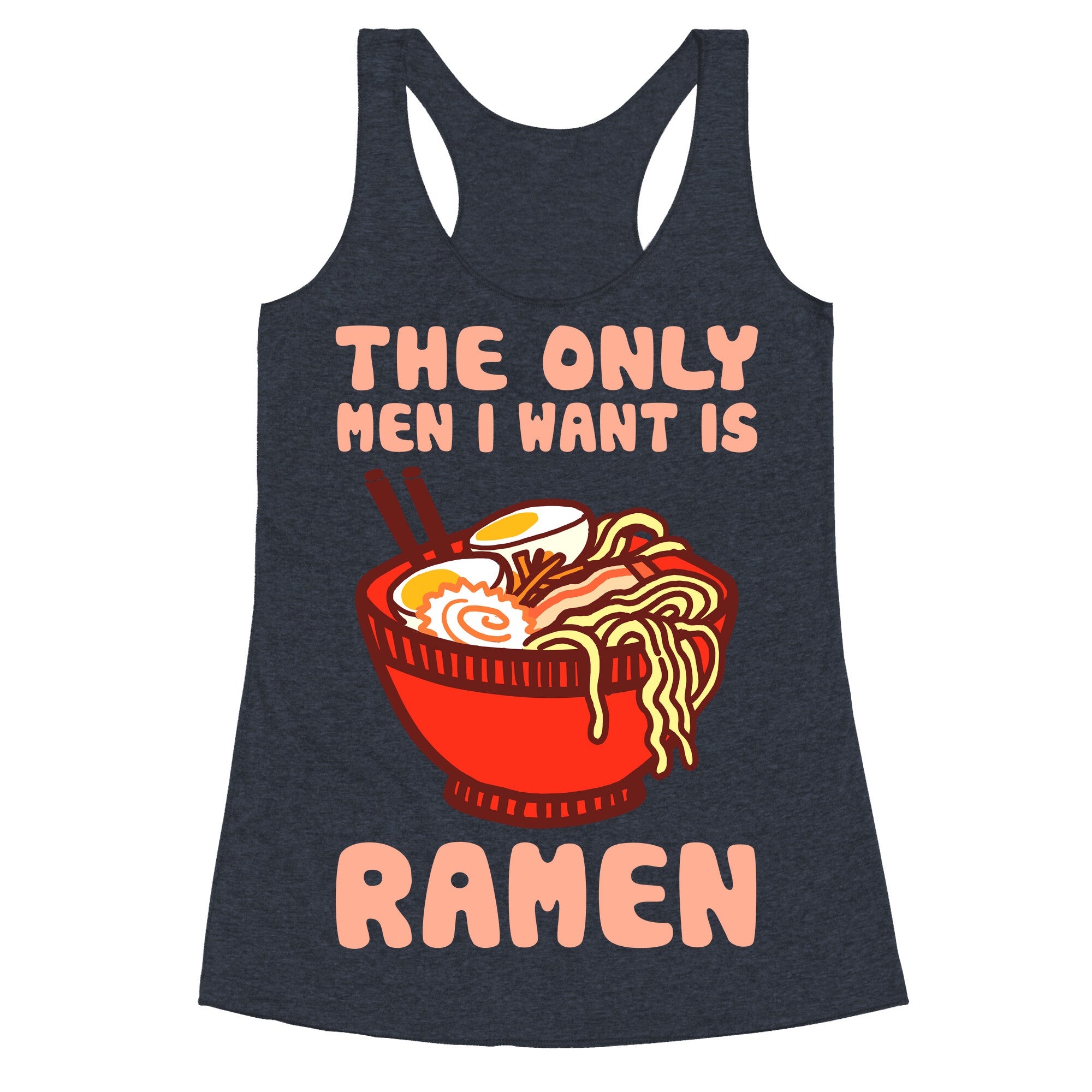 The Only Men I Want Is Ramen Racerback Tank